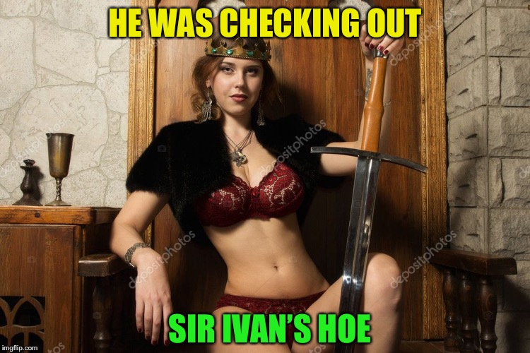 HE WAS CHECKING OUT SIR IVAN’S HOE | made w/ Imgflip meme maker