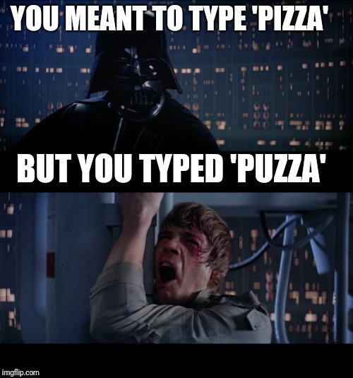 Star Wars No | YOU MEANT TO TYPE 'PIZZA'; BUT YOU TYPED 'PUZZA' | image tagged in star wars no | made w/ Imgflip meme maker