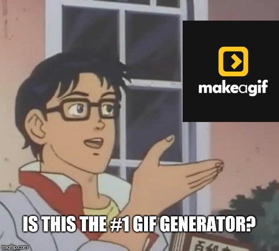 Is this the best gif  website? | IS THIS THE #1 GIF GENERATOR? | image tagged in memes,is this a pigeon | made w/ Imgflip meme maker