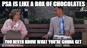 forrest gump box of chocolates | PSA IS LIKE A BOX OF CHOCOLATES; YOU NEVER KNOW WHAT YOU'RE GONNA GET | image tagged in forrest gump box of chocolates | made w/ Imgflip meme maker