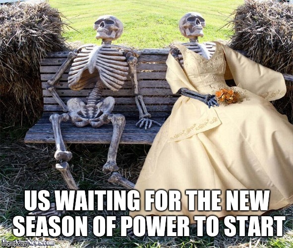 US WAITING FOR THE NEW SEASON OF POWER TO START | image tagged in waiting skeleton | made w/ Imgflip meme maker