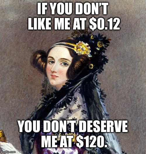 IF YOU DON’T LIKE ME AT $0.12; YOU DON’T DESERVE ME AT $120. | made w/ Imgflip meme maker