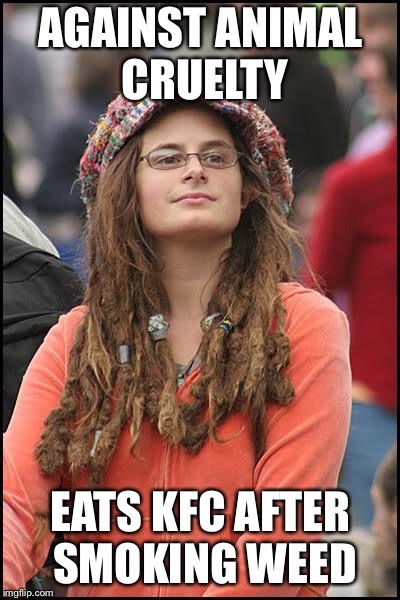 Hippie | AGAINST ANIMAL CRUELTY; EATS KFC AFTER SMOKING WEED | image tagged in hippie | made w/ Imgflip meme maker