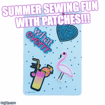 Patches | SUMMER SEWING FUN 
WITH PATCHES!!! | image tagged in gifs | made w/ Imgflip images-to-gif maker