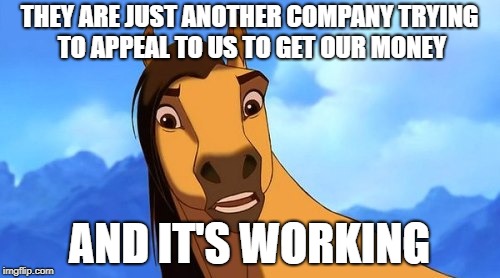 Spirit Confused | THEY ARE JUST ANOTHER COMPANY TRYING TO APPEAL TO US TO GET OUR MONEY AND IT'S WORKING | image tagged in spirit confused | made w/ Imgflip meme maker