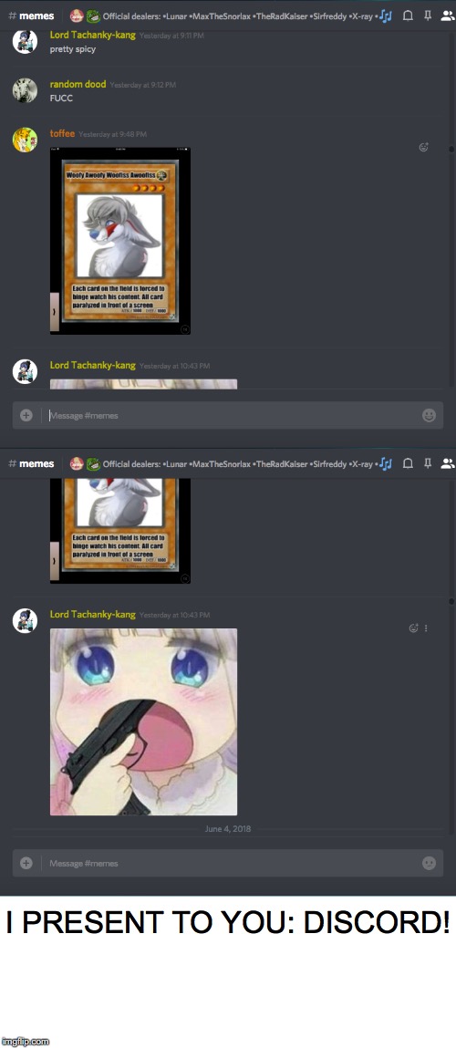 I Present To Thee: Discord! | I PRESENT TO YOU: DISCORD! | image tagged in discord,shitpost,lmao,kms,full retard | made w/ Imgflip meme maker