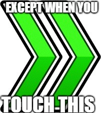 EXCEPT WHEN YOU TOUCH THIS | made w/ Imgflip meme maker