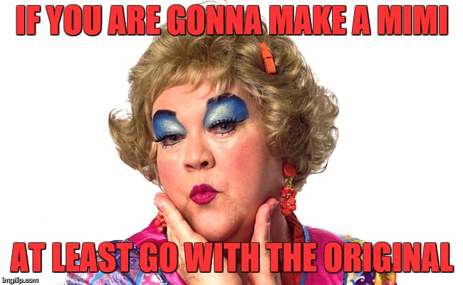 IF YOU ARE GONNA MAKE A MIMI; AT LEAST GO WITH THE ORIGINAL | image tagged in original meme | made w/ Imgflip meme maker