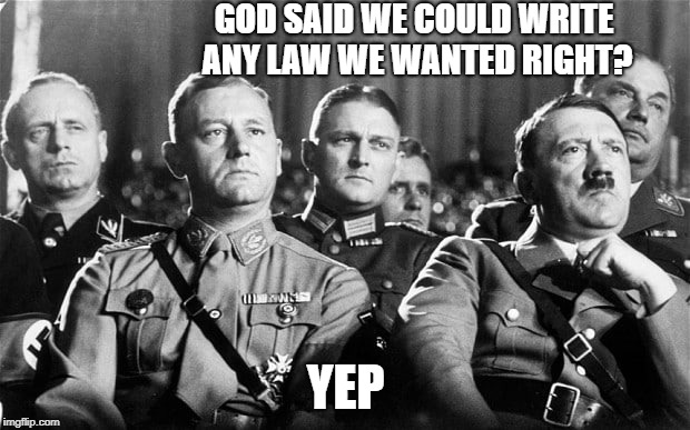 GOD SAID WE COULD WRITE ANY LAW WE WANTED RIGHT? YEP | made w/ Imgflip meme maker