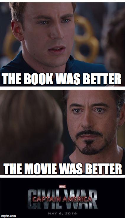 Youtube Comments... | THE BOOK WAS BETTER; THE MOVIE WAS BETTER | image tagged in memes,marvel civil war 1 | made w/ Imgflip meme maker