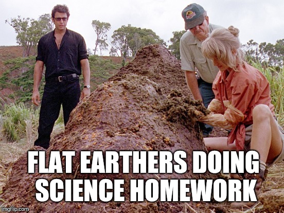 FLAT EARTHERS DOING SCIENCE HOMEWORK | made w/ Imgflip meme maker