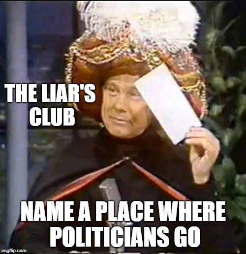 karnak | THE LIAR'S CLUB; NAME A PLACE WHERE POLITICIANS GO | image tagged in karnak,funny,joke | made w/ Imgflip meme maker