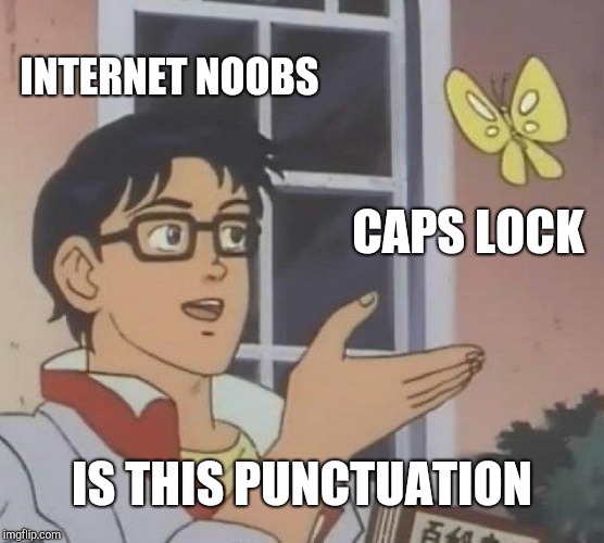 Is This A Pigeon Meme | INTERNET NOOBS; CAPS LOCK; IS THIS PUNCTUATION | image tagged in memes,is this a pigeon | made w/ Imgflip meme maker