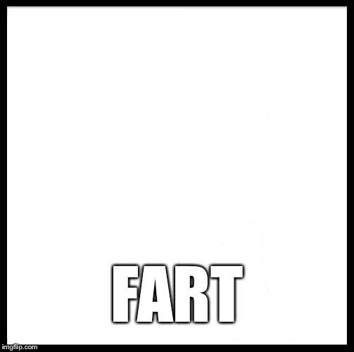 Modda’s Theorem | FART | image tagged in memes,blank white template,fart,seriously,front page,fishing for upvotes | made w/ Imgflip meme maker