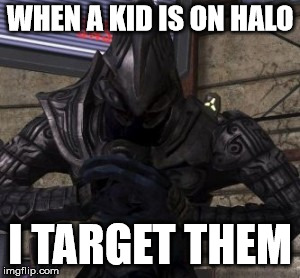 WHEN A KID IS ON HALO; I TARGET THEM | image tagged in the arbiter | made w/ Imgflip meme maker