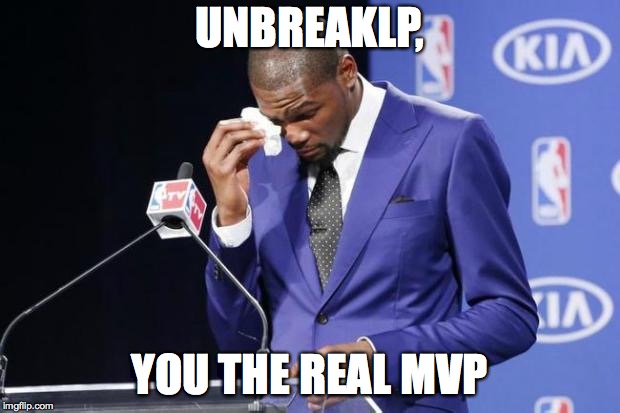 You The Real MVP 2 Meme | UNBREAKLP, YOU THE REAL MVP | image tagged in memes,you the real mvp 2 | made w/ Imgflip meme maker
