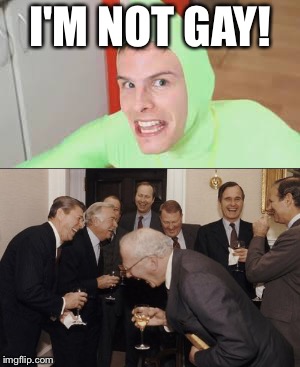At least you tried... | I'M NOT GAY! | image tagged in memes,laughing men in suits,gay,nope | made w/ Imgflip meme maker