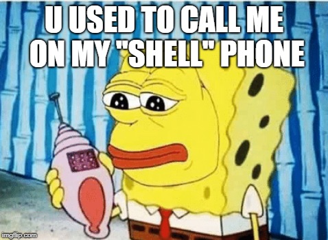 U USED TO CALL ME ON MY ''SHELL'' PHONE | image tagged in spongebob | made w/ Imgflip meme maker