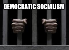 Jail | DEMOCRATIC SOCIALISM | image tagged in jail | made w/ Imgflip meme maker