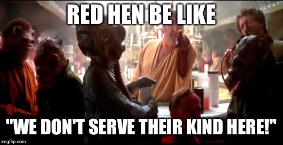 RED HEN BE LIKE; "WE DON'T SERVE THEIR KIND HERE!" | image tagged in red hen,sarah huckabee sanders,liberals | made w/ Imgflip meme maker