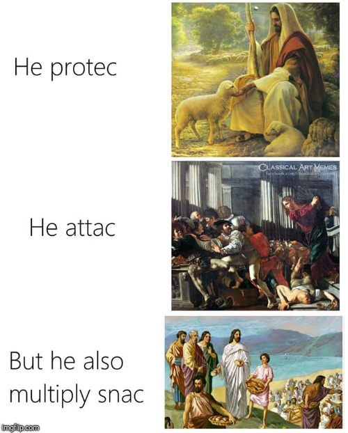 image tagged in memes,funny,stolen,classical art meme on facebook,he protec he attac but most importantly | made w/ Imgflip meme maker