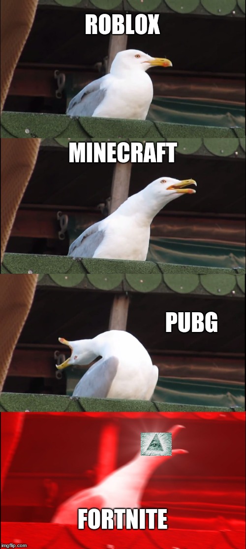 Inhaling Seagull Meme | ROBLOX; MINECRAFT; PUBG; FORTNITE | image tagged in memes,inhaling seagull | made w/ Imgflip meme maker