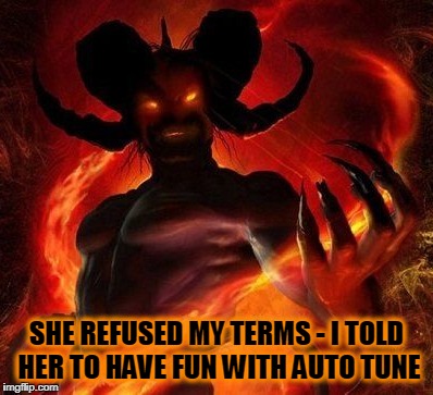SHE REFUSED MY TERMS - I TOLD HER TO HAVE FUN WITH AUTO TUNE | made w/ Imgflip meme maker