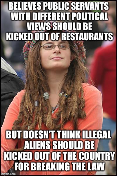 College Liberal | BELIEVES PUBLIC SERVANTS WITH DIFFERENT POLITICAL VIEWS SHOULD BE KICKED OUT OF RESTAURANTS; BUT DOESN’T THINK ILLEGAL ALIENS SHOULD BE KICKED OUT OF THE COUNTRY FOR BREAKING THE LAW | image tagged in memes,college liberal,stupid liberals,maga,trump 2020 | made w/ Imgflip meme maker