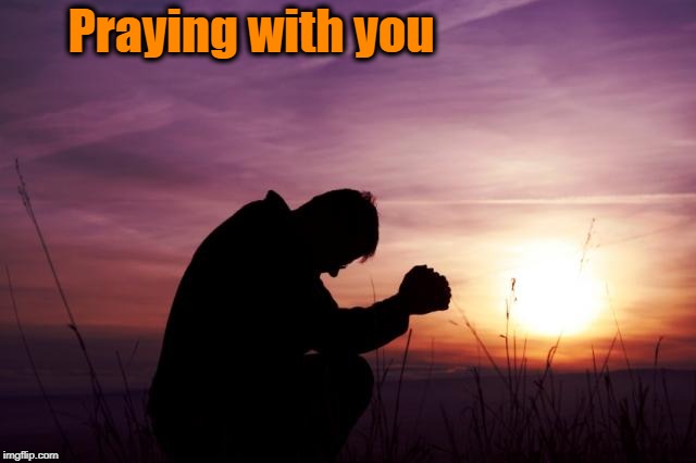 Pray | Praying with you | image tagged in pray | made w/ Imgflip meme maker