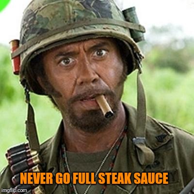 NEVER GO FULL STEAK SAUCE | made w/ Imgflip meme maker