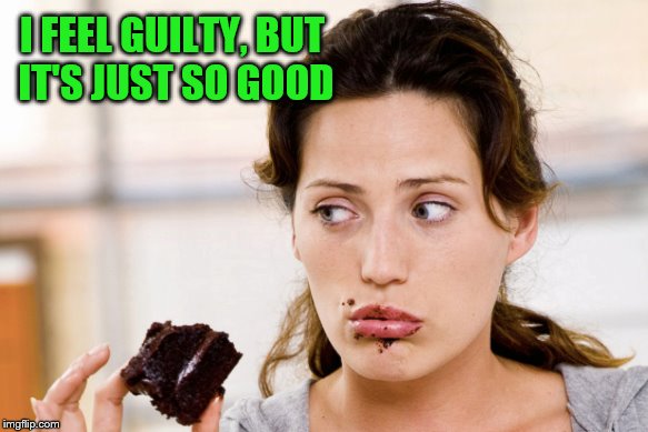 I FEEL GUILTY, BUT IT'S JUST SO GOOD | made w/ Imgflip meme maker