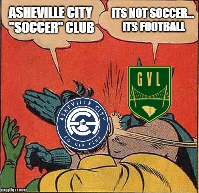 Batman Slapping Robin Meme | ASHEVILLE CITY "SOCCER" CLUB; ITS NOT SOCCER... ITS FOOTBALL | image tagged in memes,batman slapping robin | made w/ Imgflip meme maker