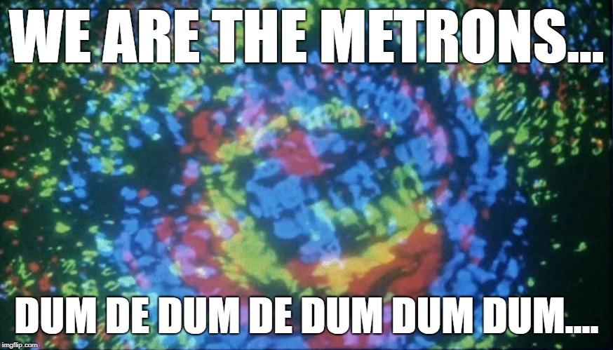 Metrons | WE ARE THE METRONS... DUM DE DUM DE DUM DUM DUM.... | image tagged in star trek | made w/ Imgflip meme maker