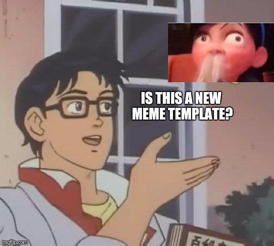 Is This A Pigeon Meme | IS THIS A NEW MEME TEMPLATE? | image tagged in memes,is this a pigeon | made w/ Imgflip meme maker
