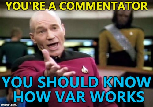 Too many don't have a clue. | YOU'RE A COMMENTATOR; YOU SHOULD KNOW HOW VAR WORKS | image tagged in memes,picard wtf,world cup,var,technology,commentators | made w/ Imgflip meme maker