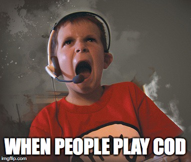 WHEN PEOPLE PLAY COD | image tagged in call of duty | made w/ Imgflip meme maker
