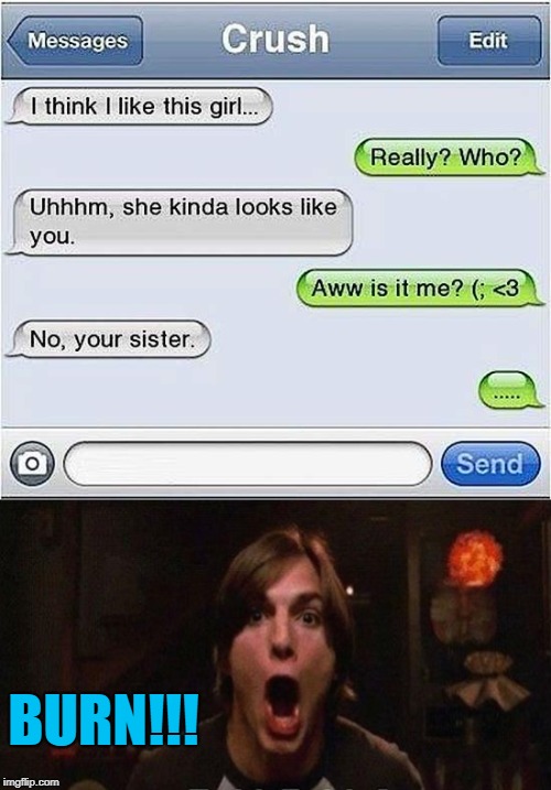 That's probably not gonna go over well...LOL | BURN!!! | image tagged in text burn,memes,michael kelso,funny,burn,texting | made w/ Imgflip meme maker
