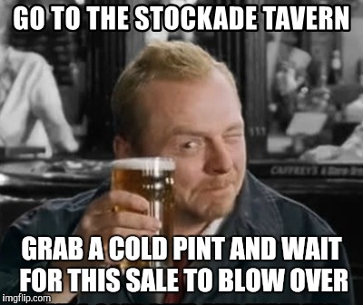 GRAB A COLD PINT AND WAIT FOR THIS SALE TO BLOW OVER | made w/ Imgflip meme maker