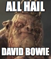 David Bowie minus make-up | ALL HAIL; DAVID BOWIE | image tagged in david bowie,the hobbit,goblin | made w/ Imgflip meme maker