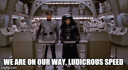 WE ARE ON OUR WAY, LUDICROUS SPEED | made w/ Imgflip meme maker