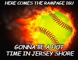 Softball | HERE COMES THE RAMPAGE 16U; GONNA BE A HOT TIME IN JERSEY SHORE | image tagged in fireball | made w/ Imgflip meme maker