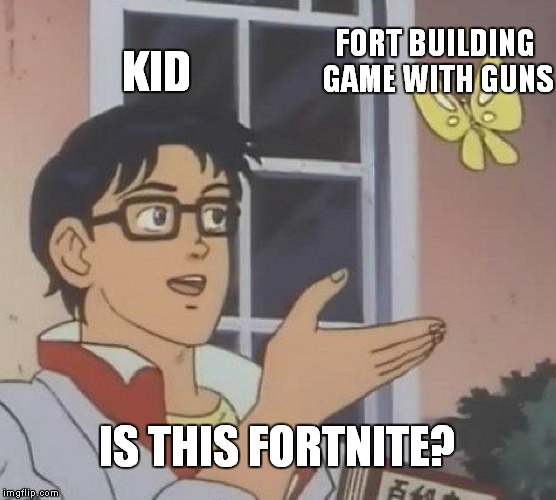 Is This A Pigeon | FORT BUILDING GAME WITH GUNS; KID; IS THIS FORTNITE? | image tagged in memes,is this a pigeon | made w/ Imgflip meme maker