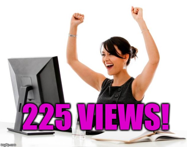 wow! | 225 VIEWS! | image tagged in wow | made w/ Imgflip meme maker