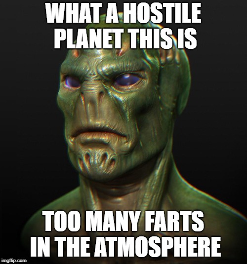 WHAT A HOSTILE PLANET THIS IS TOO MANY FARTS IN THE ATMOSPHERE | made w/ Imgflip meme maker