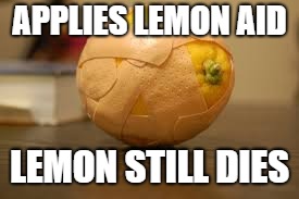 APPLIES LEMON AID LEMON STILL DIES | made w/ Imgflip meme maker