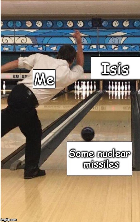 Bouta turn Isis into Was-Was  | Isis; Me; Some nuclear missiles | image tagged in anti-isis | made w/ Imgflip meme maker