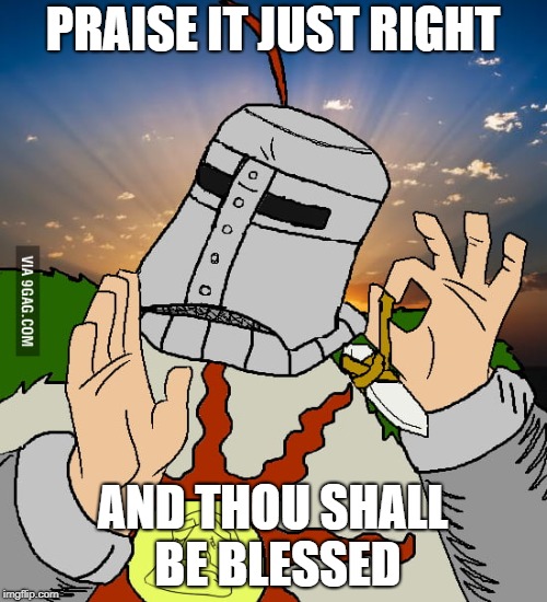 PRAISE IT JUST RIGHT AND THOU SHALL BE BLESSED | made w/ Imgflip meme maker