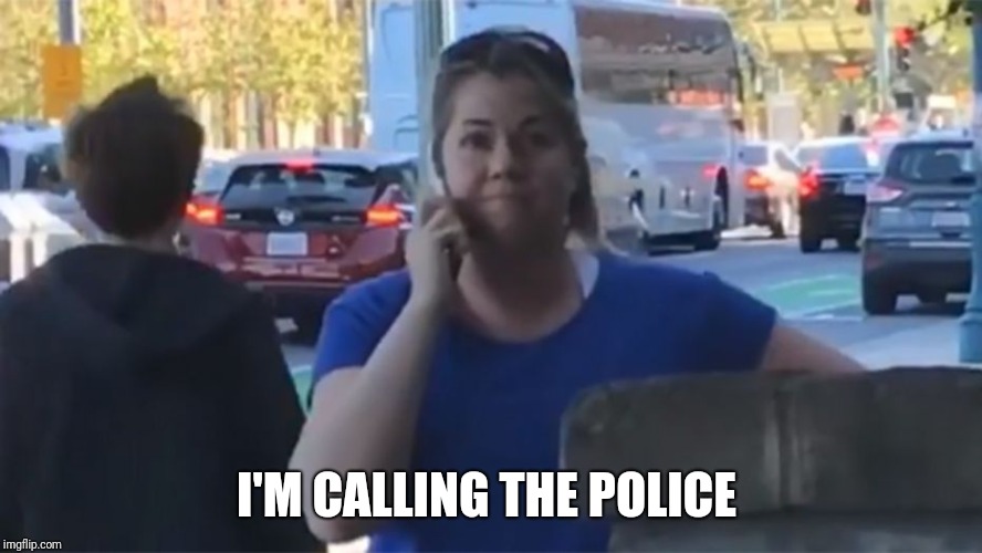 I'M CALLING THE POLICE | made w/ Imgflip meme maker