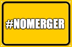 Blank Yellow Sign | #NOMERGER | image tagged in memes,blank yellow sign | made w/ Imgflip meme maker