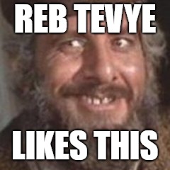 REB TEVYE; LIKES THIS | made w/ Imgflip meme maker